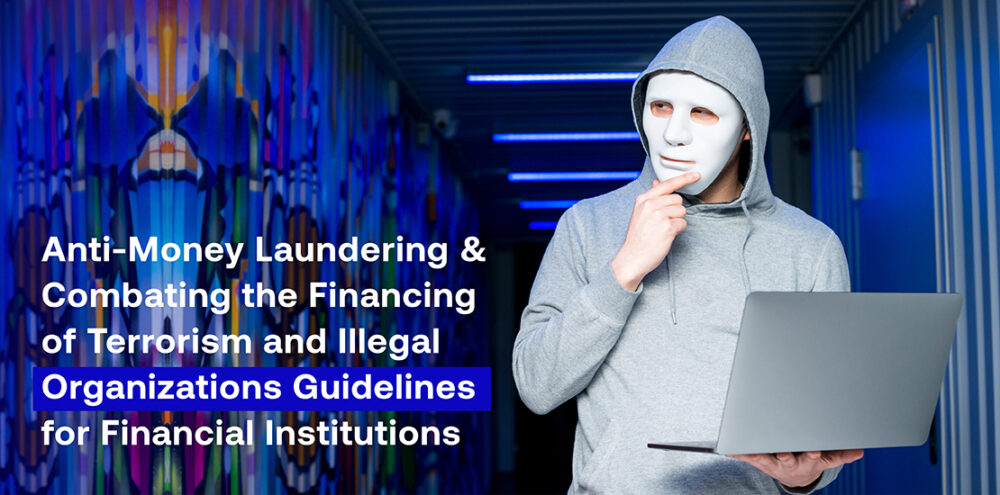 Anti-Money Laundering & Combating the Financing of Terrorism and Illegal Organisations Guidelines for Financial Institutions